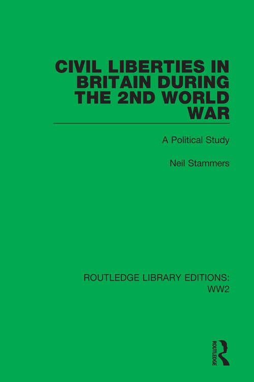 Book cover of Civil Liberties in Britain During the 2nd World War: A Political Study (Routledge Library Editions: WW2 #5)