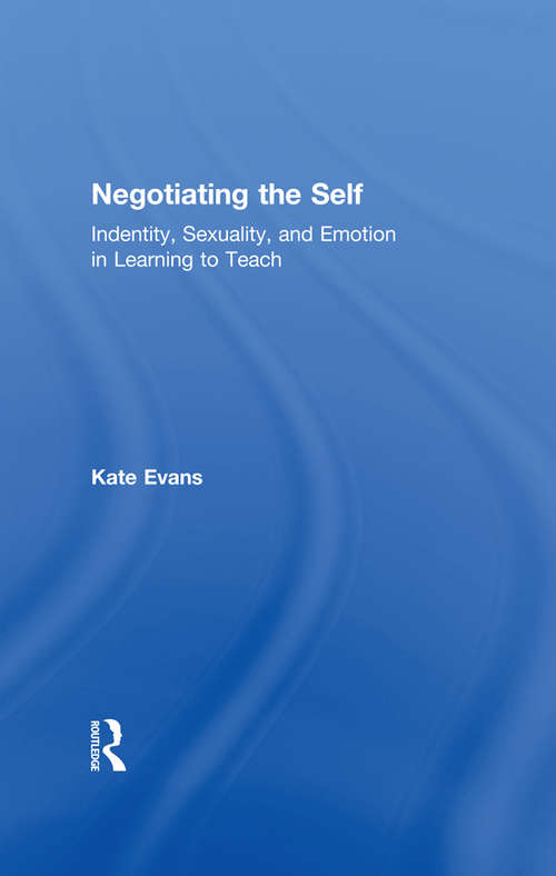 Book cover of Negotiating the Self: Identity, Sexuality, and Emotion in Learning to Teach