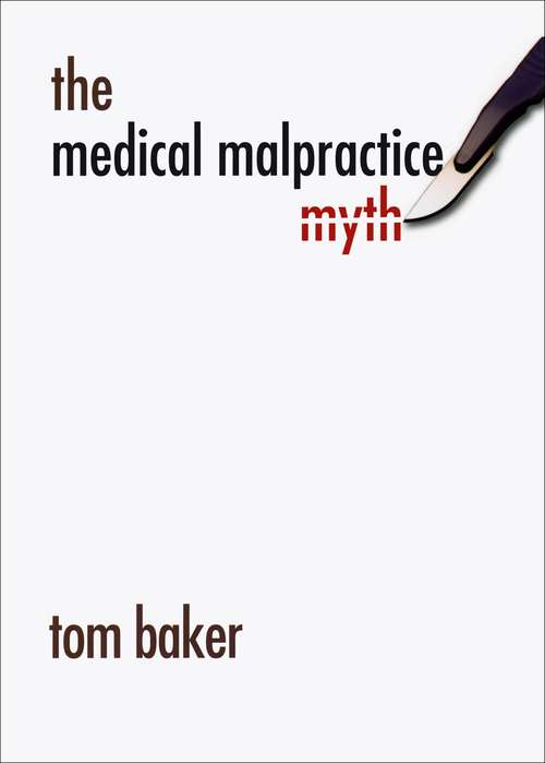 Book cover of The Medical Malpractice Myth (The\chicago Ser. On Sexuality, History, And Society Ser.)