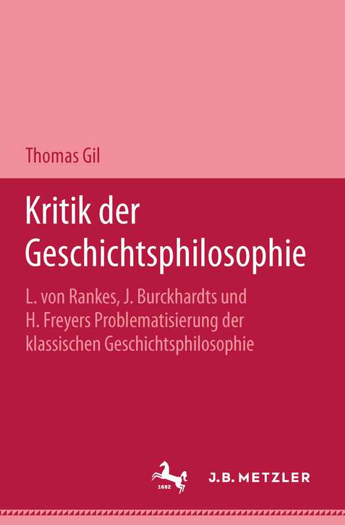 Book cover of Kritik der Geschichtsphilosophie: L. von Rankes, J. Burckhardts und H. Freyers Problematisierung der klassischen Geschichtsphilosophie. M&P Schriftenreihe (1. Aufl. 1993)
