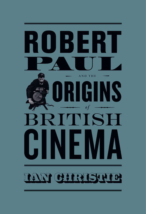 Book cover of Robert Paul and the Origins of British Cinema (Cinema and Modernity)