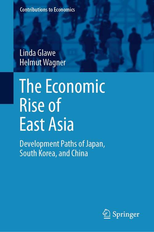 Book cover of The Economic Rise of East Asia: Development Paths of Japan, South Korea, and China (1st ed. 2021) (Contributions to Economics)