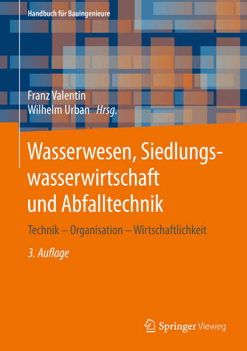 Book cover of Wasserwesen, Siedlungswasserwirtschaft und Abfalltechnik: Technik – Organisation – Wirtschaftlichkeit (3. Aufl. 2020) (Handbuch für Bauingenieure)