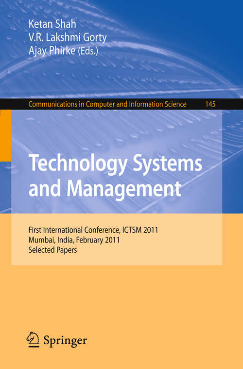 Book cover of Technology Systems and Management: First International Conference, ICTSM 2011, Mumbai, India, February 25-27, 2011. Selected Papers (2011) (Communications in Computer and Information Science #145)