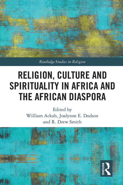 Book cover of Religion, Culture and Spirituality in Africa and the African Diaspora (Routledge Studies in Religion)