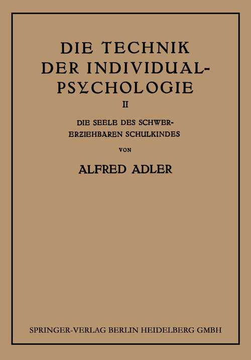 Book cover of Die Technik der Individual-Psychologie: Zweiter Teil: Die Seele des Schwererziehbaren Schulkindes (1930)