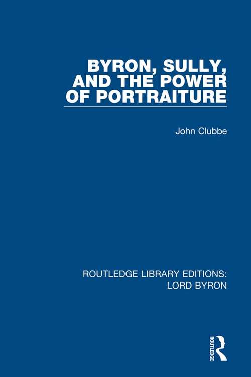 Book cover of Byron, Sully, and the Power of Portraiture (Routledge Library Editions: Lord Byron)