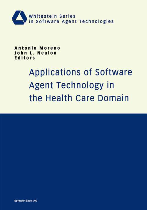 Book cover of Applications of Software Agent Technology in the Health Care Domain (2003) (Whitestein Series in Software Agent Technologies and Autonomic Computing)