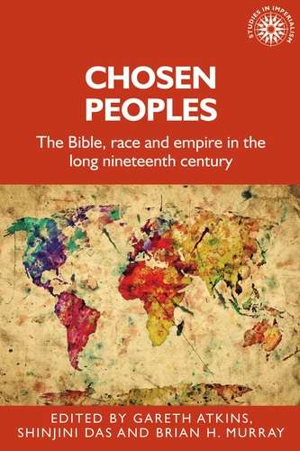 Book cover of Chosen peoples: The Bible, race and empire in the long nineteenth century (Studies in Imperialism)