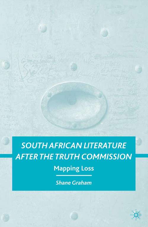Book cover of South African Literature after the Truth Commission: Mapping Loss (2009)