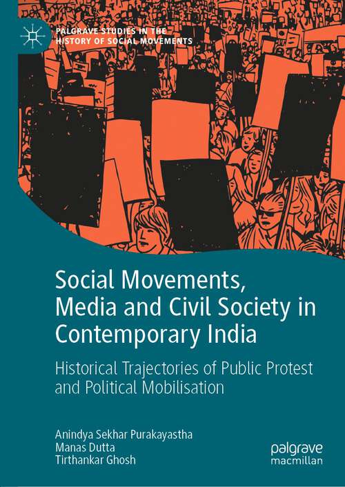 Book cover of Social Movements, Media and Civil Society in Contemporary India: Historical Trajectories of Public Protest and Political Mobilisation (1st ed. 2022) (Palgrave Studies in the History of Social Movements)