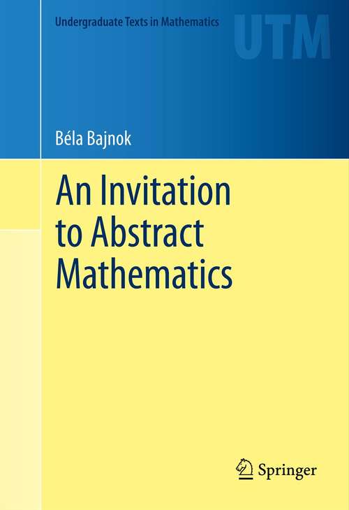Book cover of An Invitation to Abstract Mathematics (2013) (Undergraduate Texts in Mathematics)