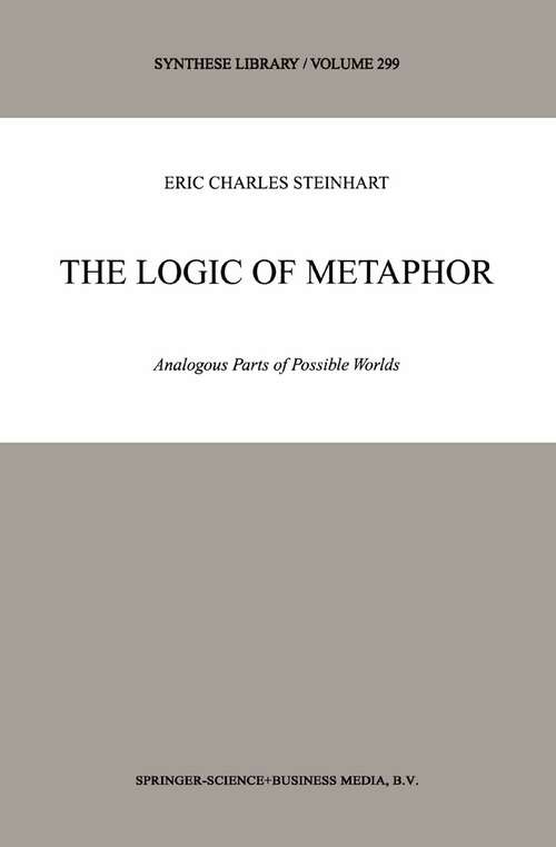 Book cover of The Logic of Metaphor: Analogous Parts of Possible Worlds (2001) (Synthese Library #299)