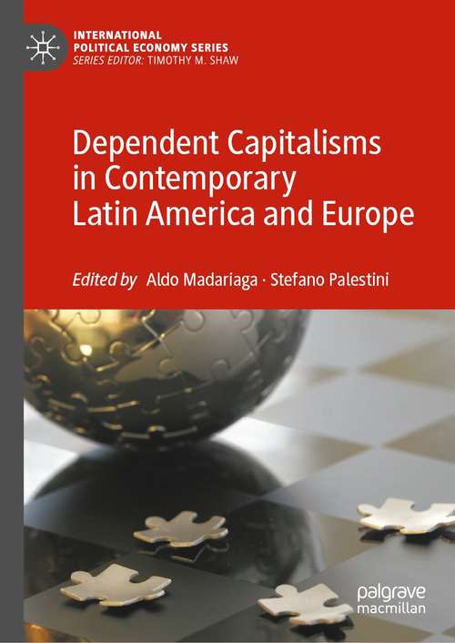 Book cover of Dependent Capitalisms in Contemporary Latin America and Europe (1st ed. 2021) (International Political Economy Series)