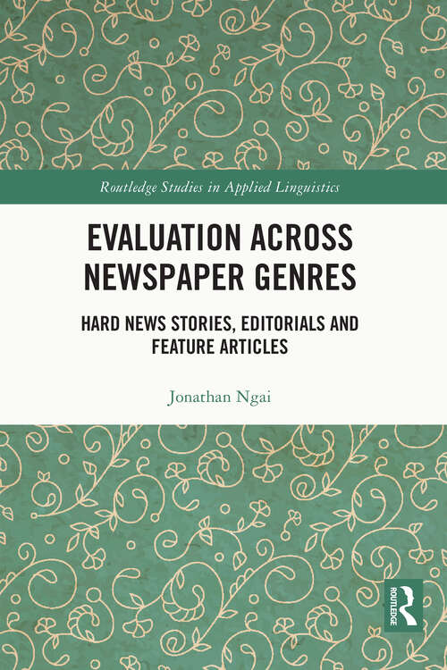 Book cover of Evaluation Across Newspaper Genres: Hard News Stories, Editorials and Feature Articles (Routledge Studies in Applied Linguistics)