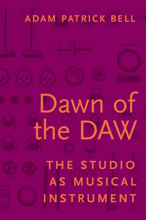 Book cover of DAWN OF THE DAW C: The Studio as Musical Instrument