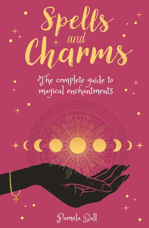 Book cover of Spells & Charms: The Complete Guide to Magical Enchantments