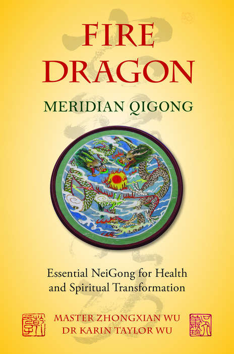 Book cover of Fire Dragon Meridian Qigong: Essential NeiGong for Health and Spiritual Transformation
