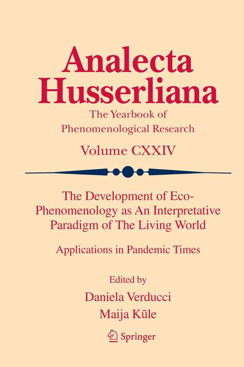 Book cover of The Development of Eco-Phenomenology as An Interpretative Paradigm of The Living World: Applications in Pandemic Times (1st ed. 2022) (Analecta Husserliana #124)