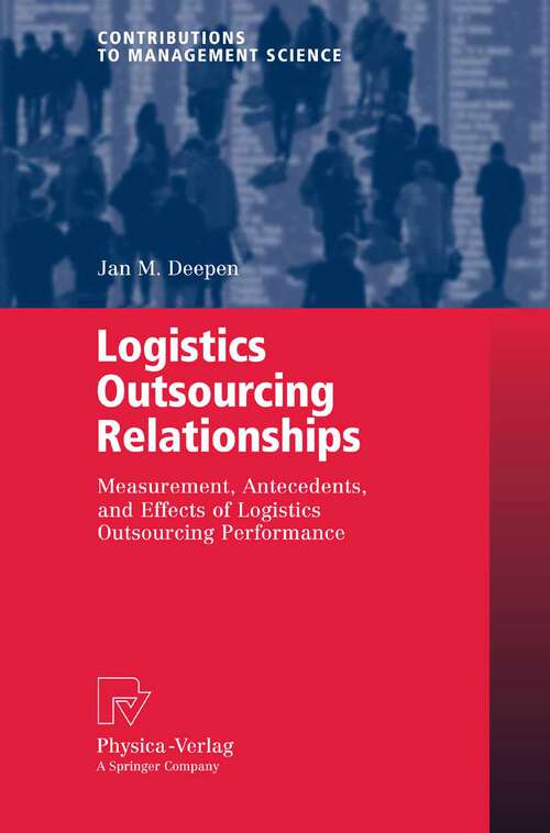 Book cover of Logistics Outsourcing Relationships: Measurement, Antecedents, and Effects of Logistics Outsourcing Performance (2007) (Contributions to Management Science)