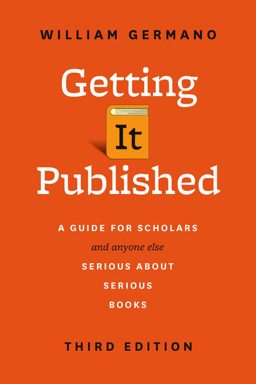 Book cover of Getting It Published: A Guide for Scholars and Anyone Else Serious about Serious Books, Third Edition (Chicago Guides to Writing, Editing, and Publishing)
