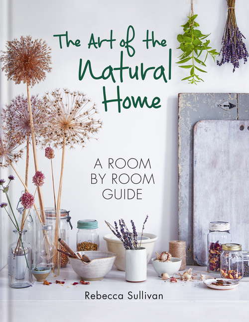 Book cover of The Art of the Natural Home: A Room-by-room Guide (Art Of Ser.)