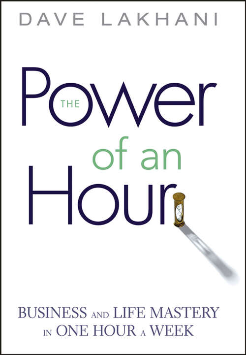 Book cover of Power of An Hour: Business and Life Mastery in One Hour A Week