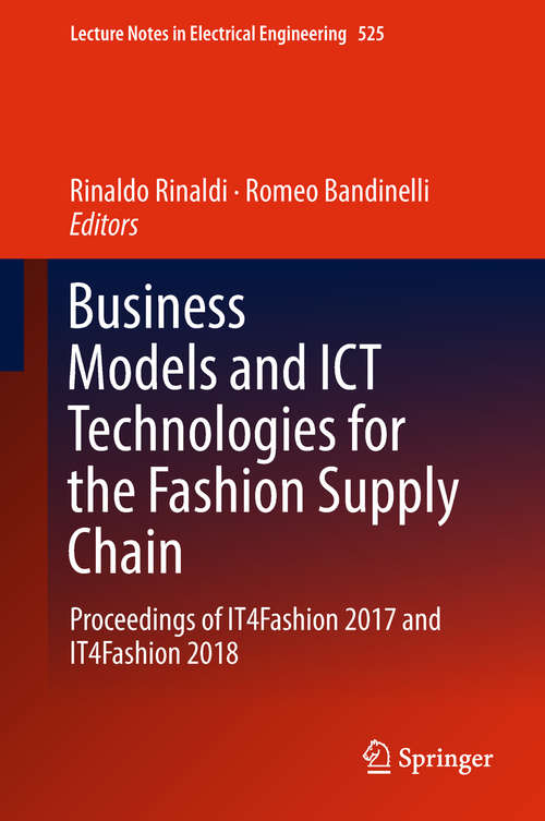 Book cover of Business Models and ICT Technologies for the Fashion Supply Chain: Proceedings of IT4Fashion 2017 and IT4Fashion 2018 (1st ed. 2019) (Lecture Notes in Electrical Engineering #525)