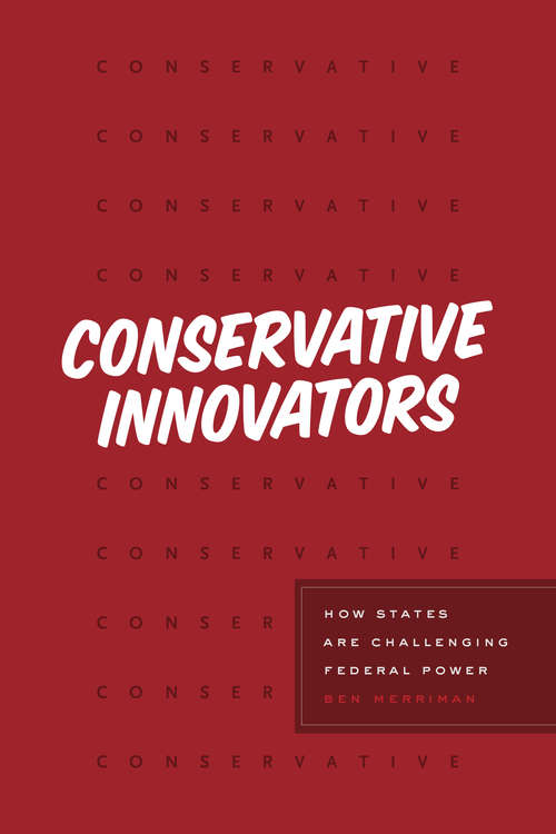 Book cover of Conservative Innovators: How States Are Challenging Federal Power