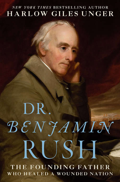 Book cover of Dr. Benjamin Rush: The Founding Father Who Healed a Wounded Nation