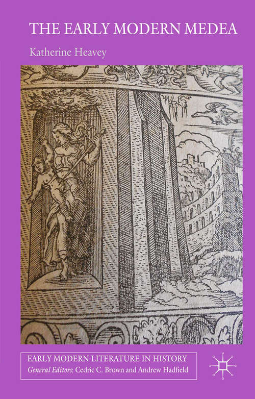 Book cover of The Early Modern Medea: Medea in English Literature, 1558–1688 (2015) (Early Modern Literature in History)