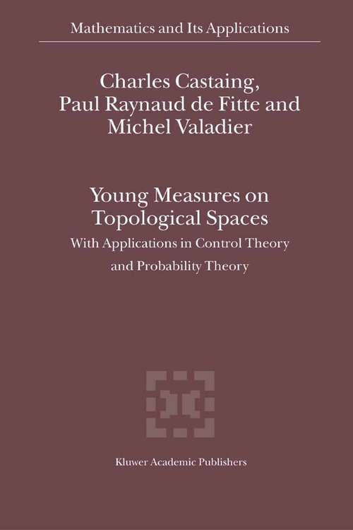 Book cover of Young Measures on Topological Spaces: With Applications in Control Theory and Probability Theory (2004) (Mathematics and Its Applications #571)