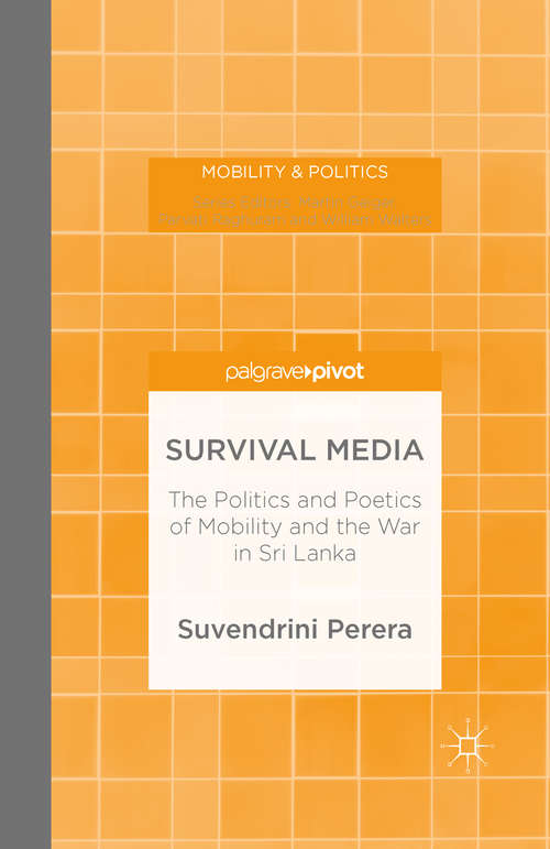 Book cover of Survival Media: The Politics and Poetics of Mobility and the War in Sri Lanka (1st ed. 2015) (Mobility & Politics)