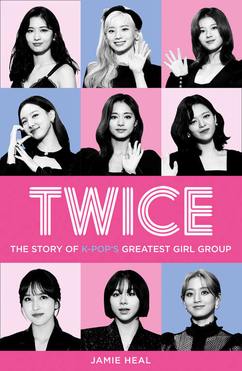 Book cover of Twice: The Story Of K-pop's Greatest Girl Group (ePub edition)