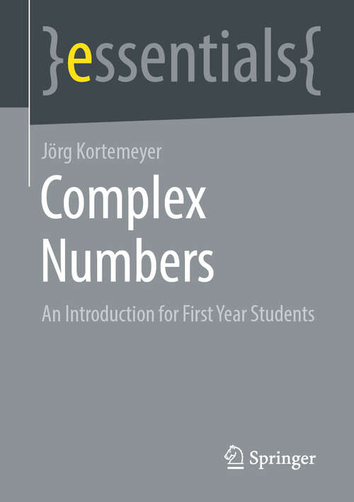 Book cover of Complex Numbers: An Introduction for First Year Students (1st ed. 2021) (essentials)