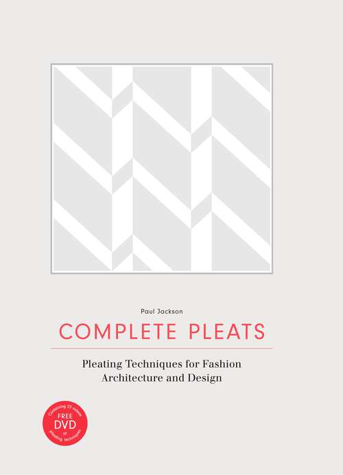 Book cover of Complete Pleats: Pleating Techniques for Fashion, Architecture, Design