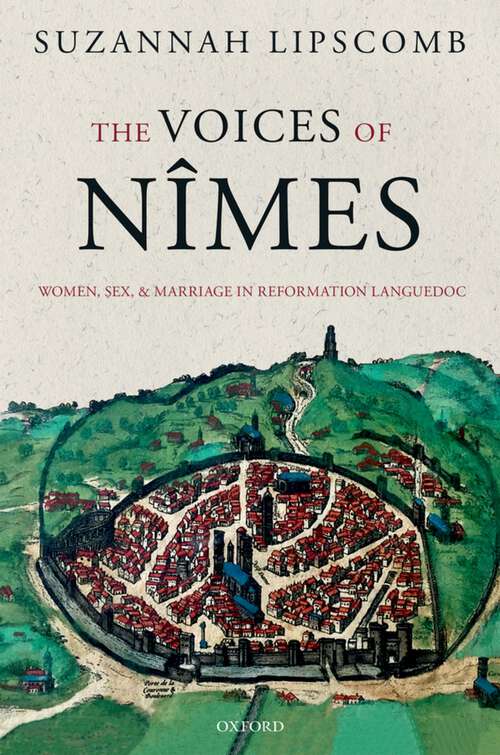Book cover of The Voices of Nîmes: Women, Sex, and Marriage in Reformation Languedoc
