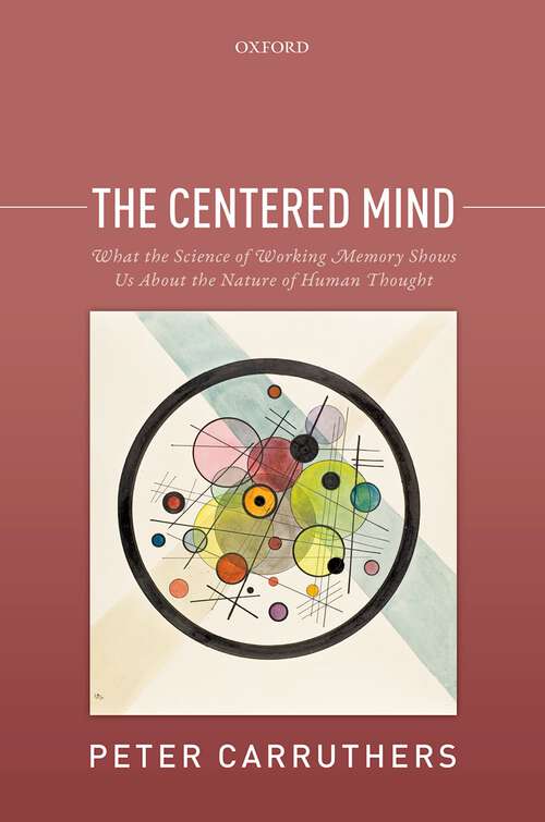 Book cover of The Centered Mind: What the Science of Working Memory Shows Us About the Nature of Human Thought