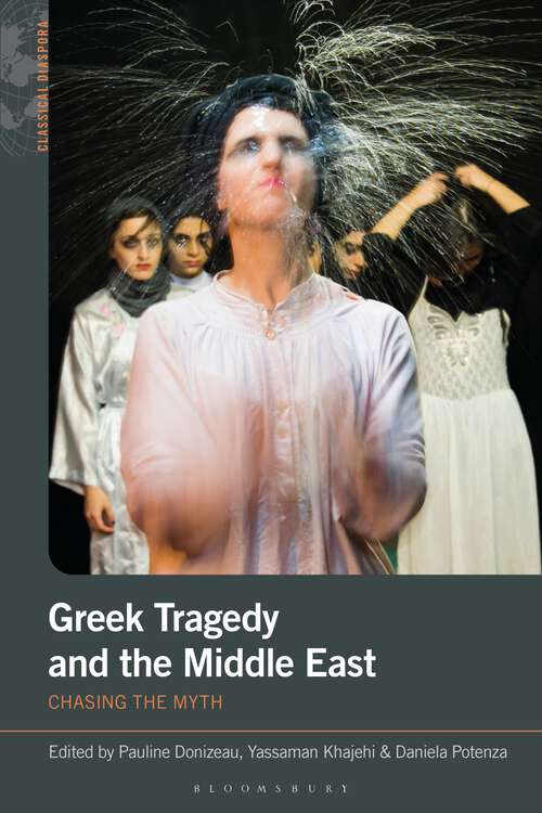 Book cover of Greek Tragedy and the Middle East: Chasing the Myth (Classical Diaspora)