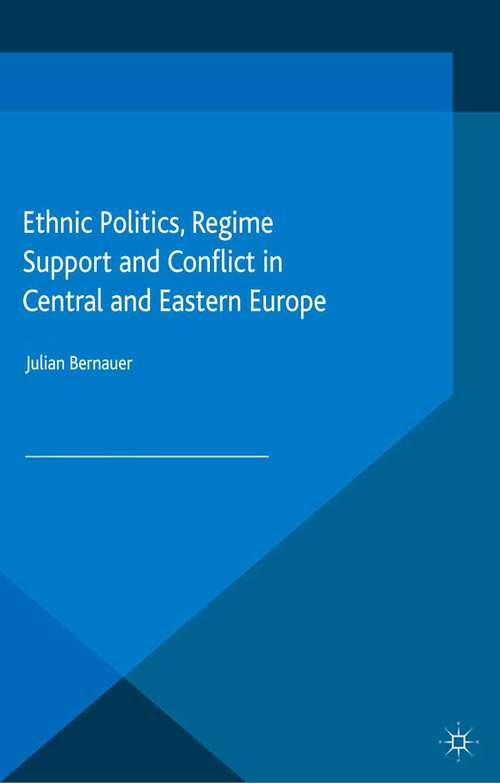 Book cover of Ethnic Politics, Regime Support and Conflict in Central and Eastern Europe (1st ed. 2015)