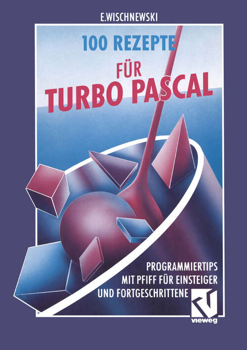 Book cover of 100 Rezepte für Turbo Pascal: Programmiertips mit Pfiff für Einsteiger und Fortgeschrittene (1992)