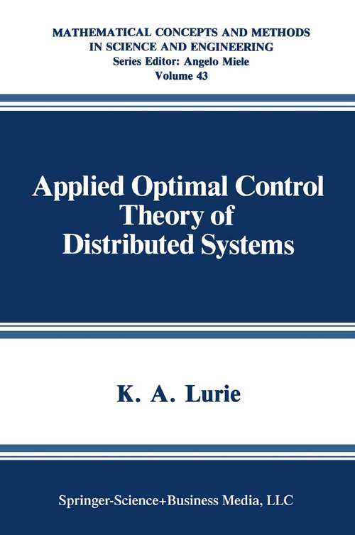 Book cover of Applied Optimal Control Theory of Distributed Systems (1993) (Mathematical Concepts and Methods in Science and Engineering #43)