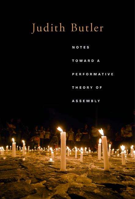 Book cover of Notes Toward a Performative Theory of Assembly (Mary Flexner Lectures Of Bryn Mawr College Ser. #3)