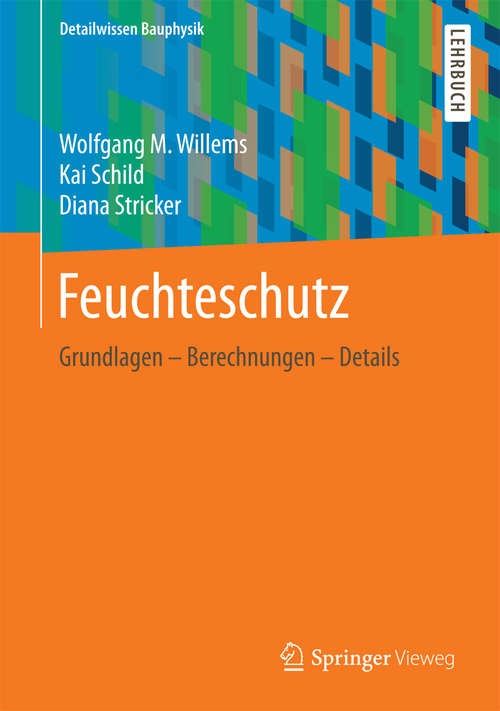 Book cover of Feuchteschutz: Grundlagen – Berechnungen – Details (1. Aufl. 2018) (Detailwissen Bauphysik)