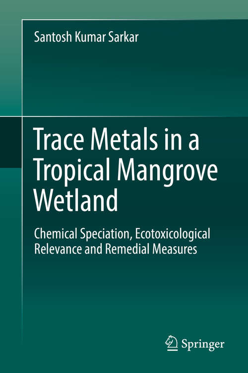 Book cover of Trace Metals in a Tropical Mangrove Wetland: Chemical Speciation, Ecotoxicological Relevance and Remedial Measures