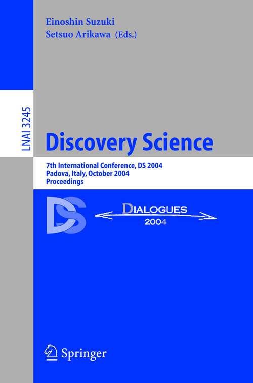 Book cover of Discovery Science: 7th International Conference, DS 2004, Padova, Italy, October 2-5, 2004. Proceedings (2004) (Lecture Notes in Computer Science #3245)