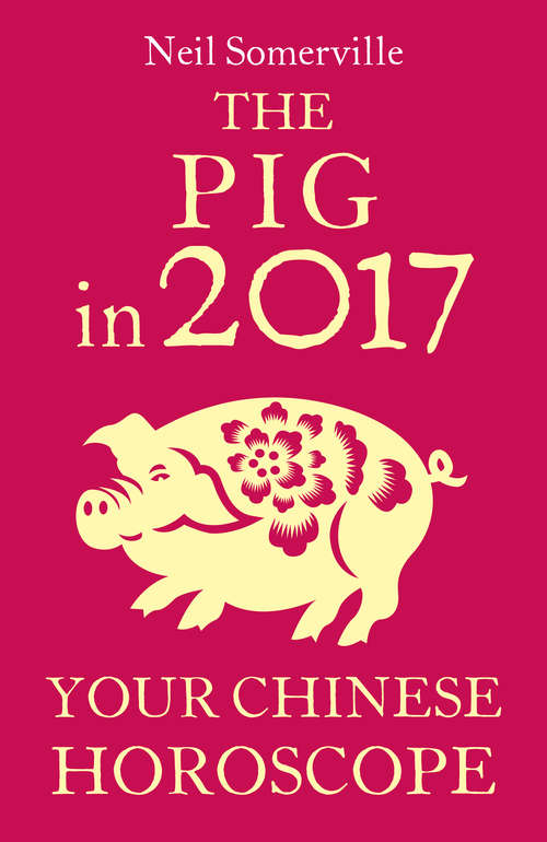 Book cover of The Pig in 2017: Your Chinese Horoscope (ePub edition)