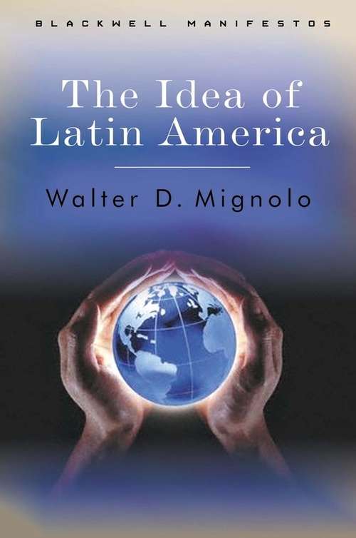 Book cover of The Idea of Latin America (Wiley-Blackwell Manifestos)