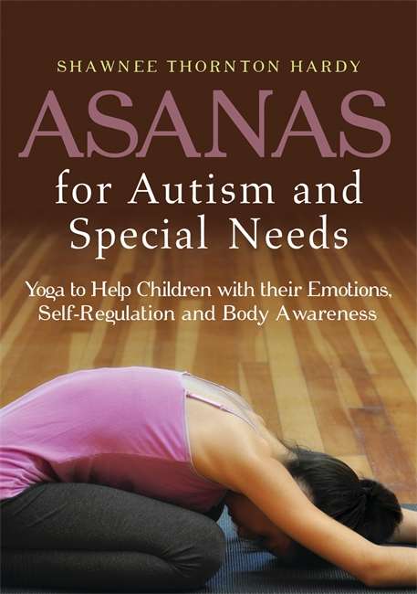 Book cover of Asanas for Autism and Special Needs: Yoga to Help Children with their Emotions, Self-Regulation and Body Awareness (PDF)