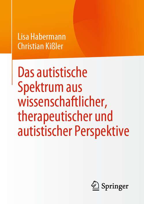 Book cover of Das autistische Spektrum aus wissenschaftlicher, therapeutischer und autistischer Perspektive (1. Aufl. 2022)